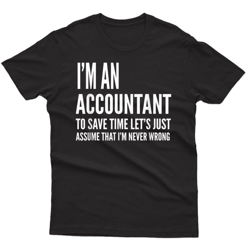 Accountant Funny Gift - I'm An Accountant To Save Time T-shirt