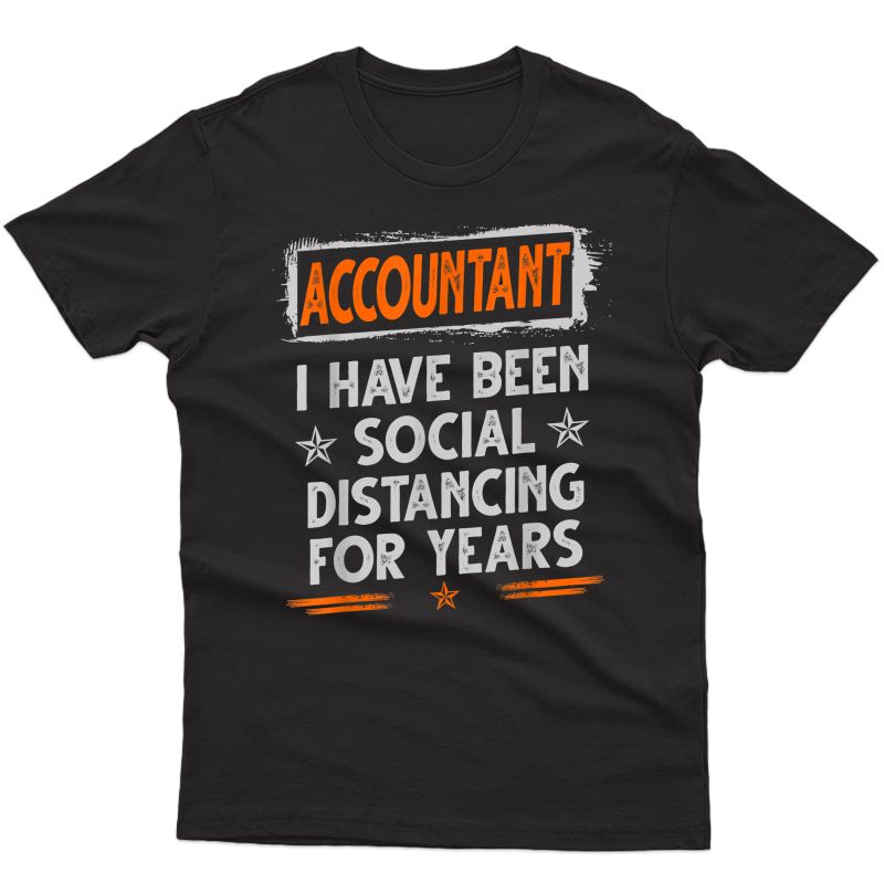 Accountant I Have Been Social Distancing For Years Shirt T-shirt