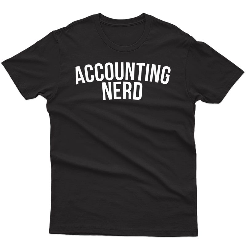 Accounting Nerd Funny Accountant Cpa Gift T-shirt