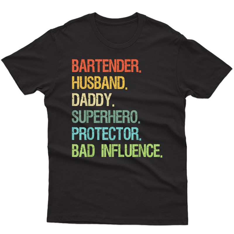 Bartender Husband Daddy Superhero Protector Bad Influence T-shirt