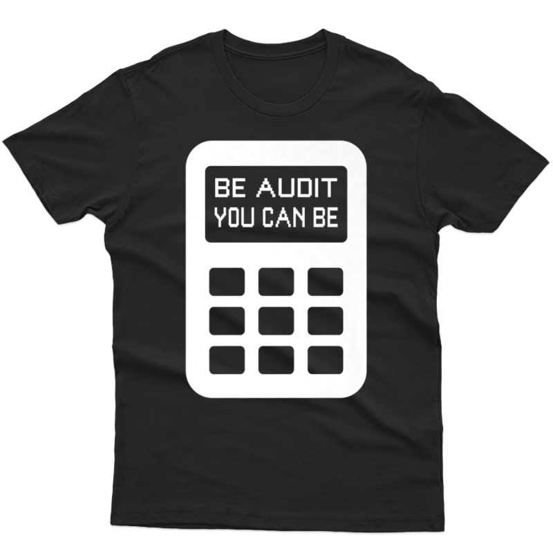 Be Audit You Can Be Funny Accountant Cpa T-shirt