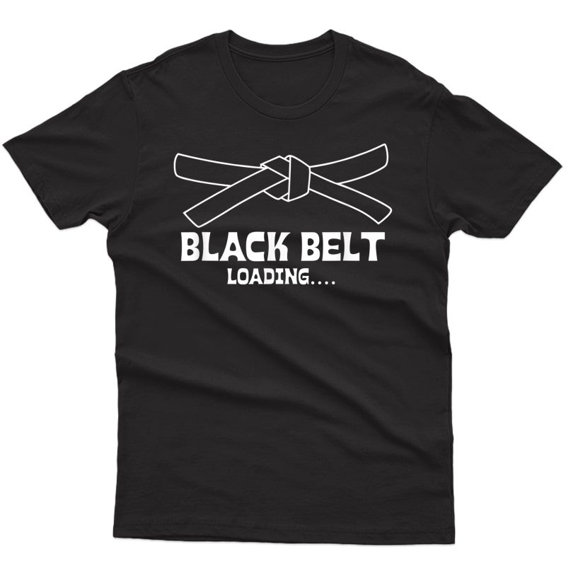 Black Belt Loading Karate And Martial Artist Gift Shirt T-shirt