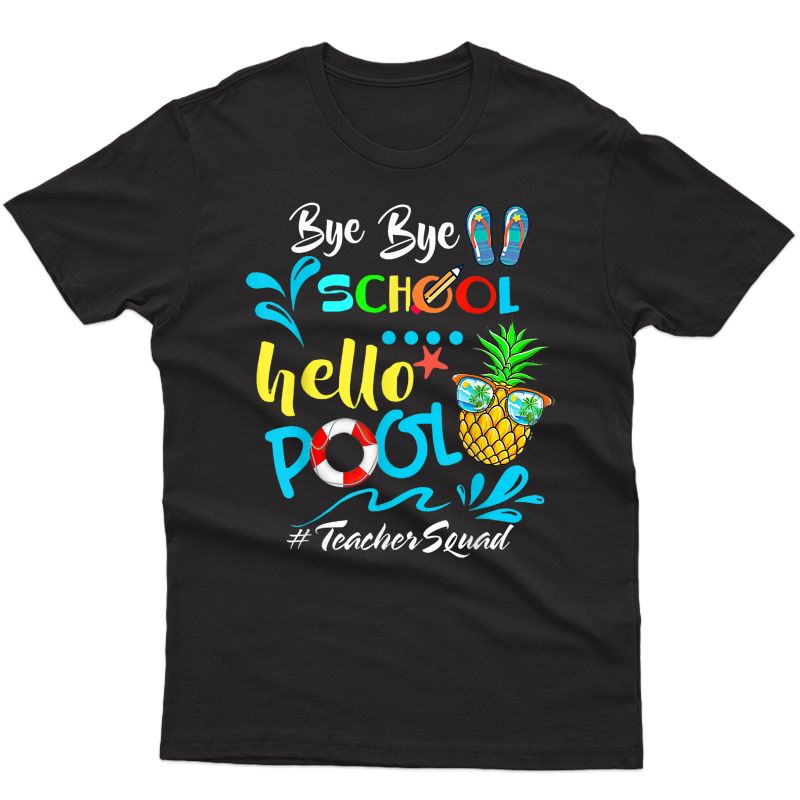 Bye Bye School Hello Pool Tea Squad Funny Tea T-shirt
