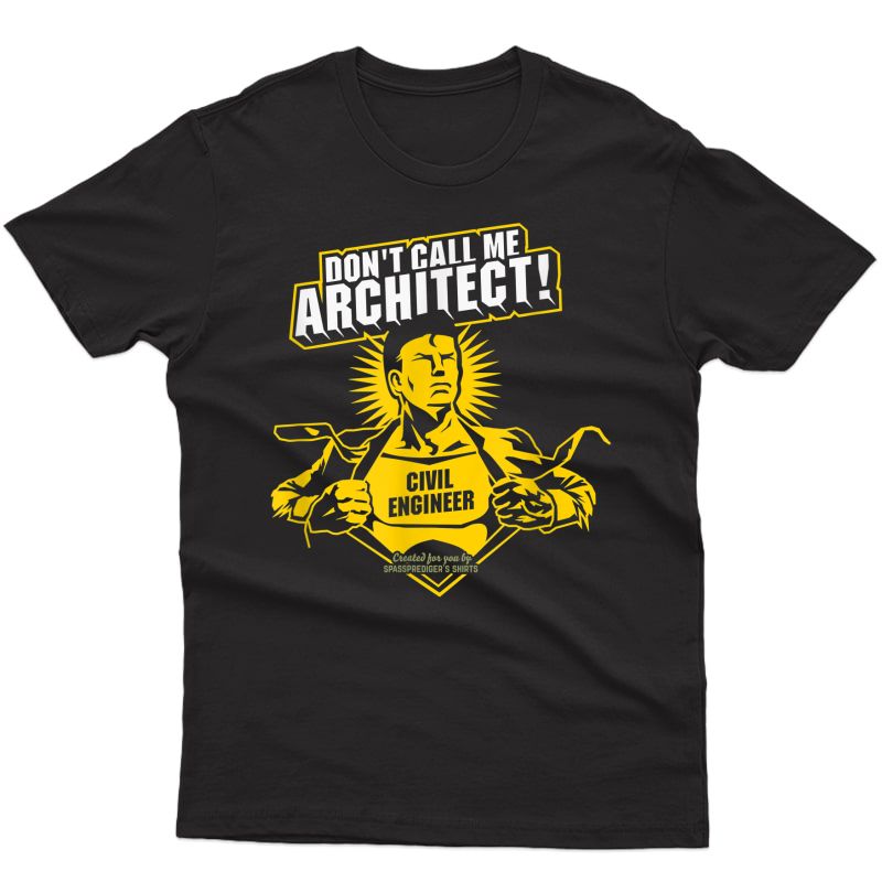 Civil Engineer Gift Don't Call Me Architect! Civil Engineer T-shirt