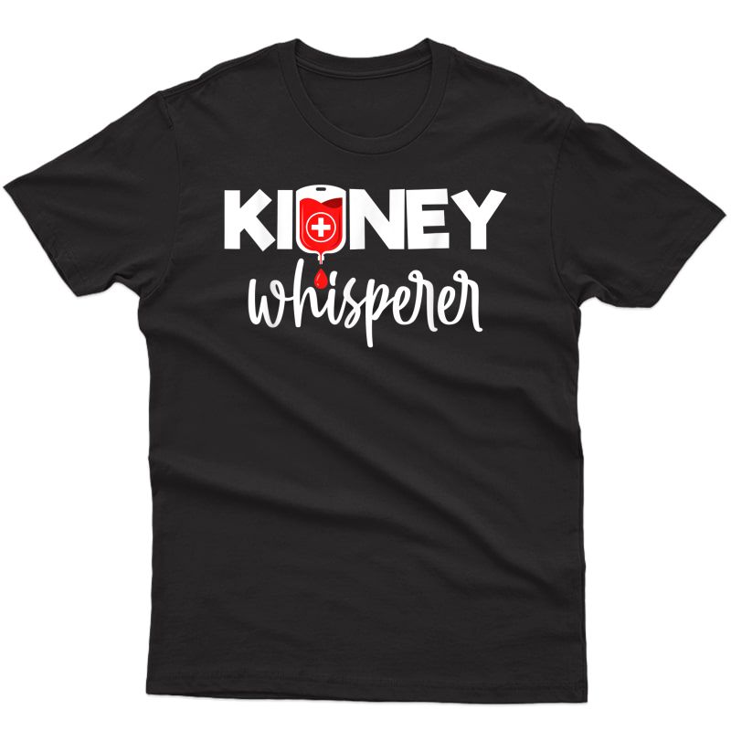 Dialysis Nurse Gifts Technician Nephrology Ney Whisperer T-shirt