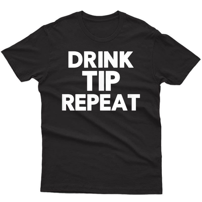 Drink Tip Repeat Funny Bartender T-shirt Gift For Bartender