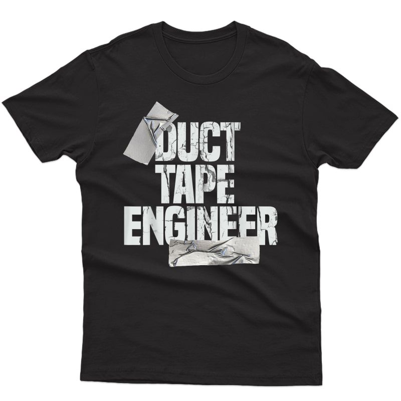 Duct Tape Shirt Dad Grandpa Funny Duct Tape Engineer Gift T-shirt