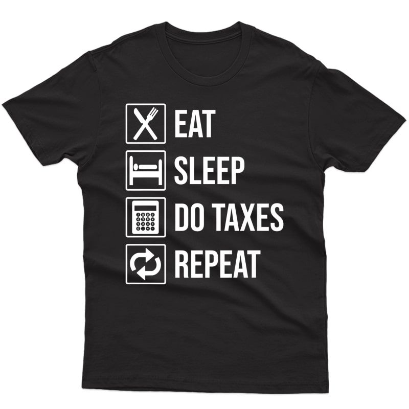 Eat Sleep Do Taxes Repeat Funny Accountant Cpa Accounting Premium T-shirt