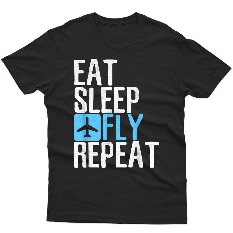 Eat Sleep Fly Repeat T-shirt Funny Aviation Pilot Gifts