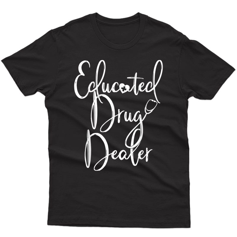 Educated Drug Dealer Tshirt Rn Nurse Appreciation Funny