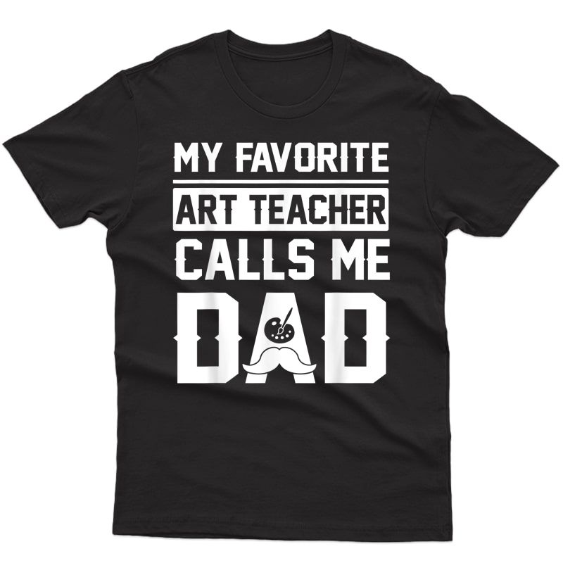 Father Day My Favorite Art Tea Calls Me Dad Shirt T-shirt