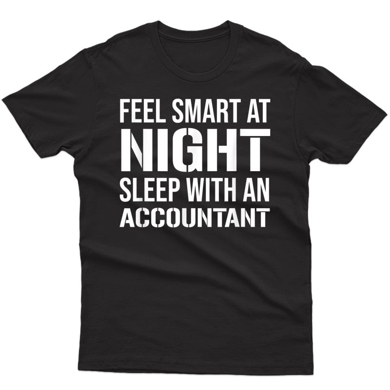 Feel Smart At Night Sleep With An Accountant Funny Cpa T-shirt