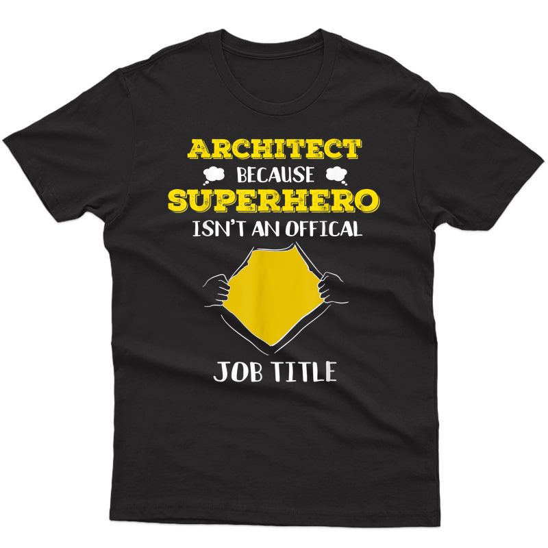 Funny Architect Because Superhero Isn't A Job Title Gift T-shirt