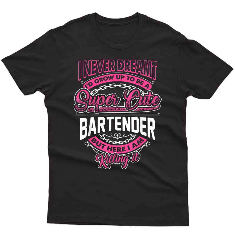 Funny Bartender Design With A Super Cute Saying T-shirt