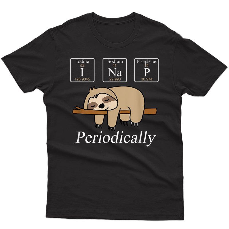 Funny Chemistry Nerdy Lazy Sloth I Nap Periodically T-shirt