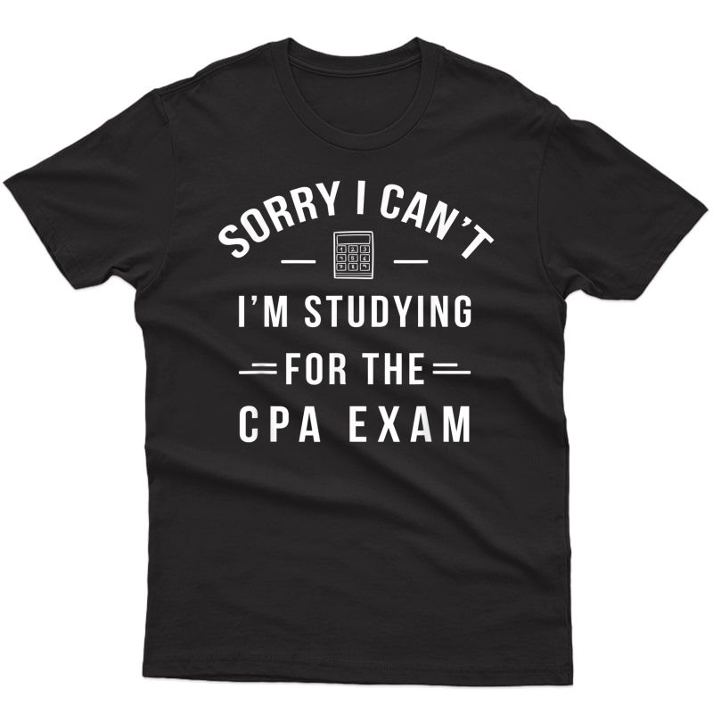 Funny Cpa Exam - Studying - Certified Public Accountant Gift T-shirt