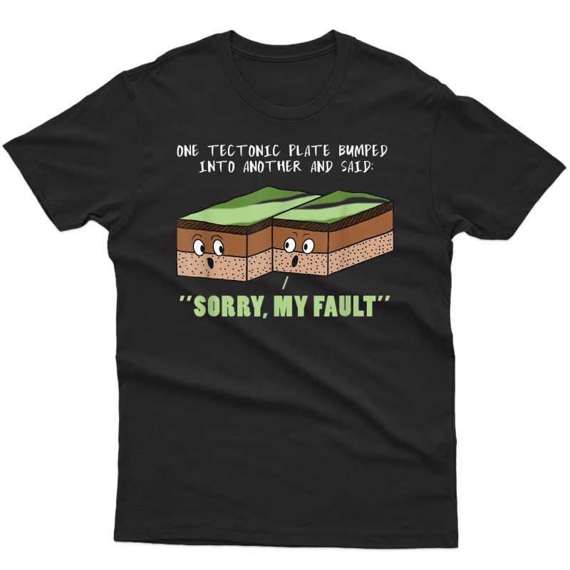 Funny Earthquake Sorry My Fault Geology Science Tea Gift T-shirt