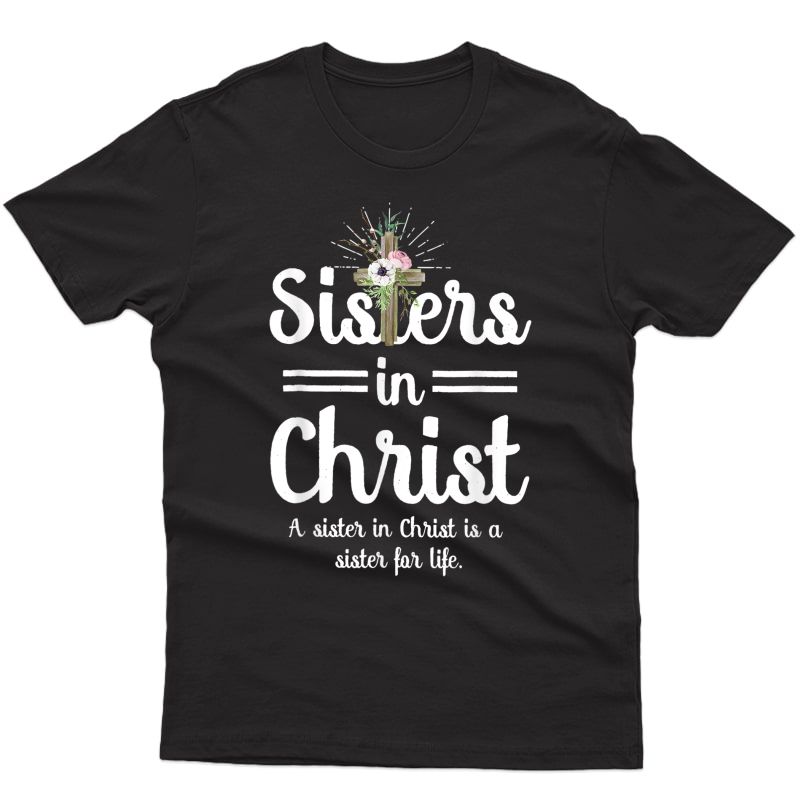 Funny Sisters In Christ Is A Sister For Life T-shirt