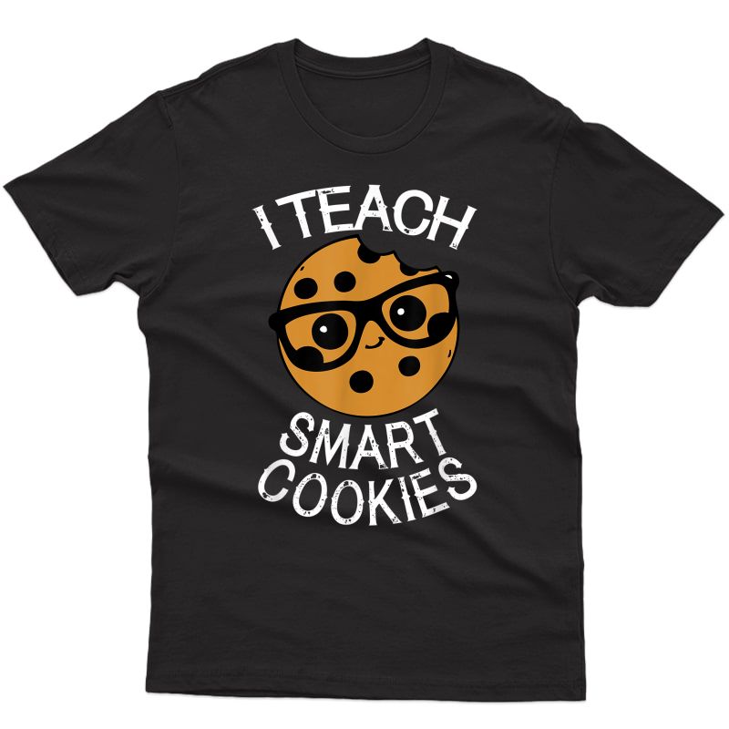 Funny Tea Shirt I Teach Smart Cookies Shirt Nerd Tee