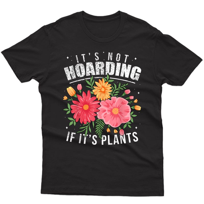 Gardening Tshirts It's Not Hoarding Plants Gardener T-shirt
