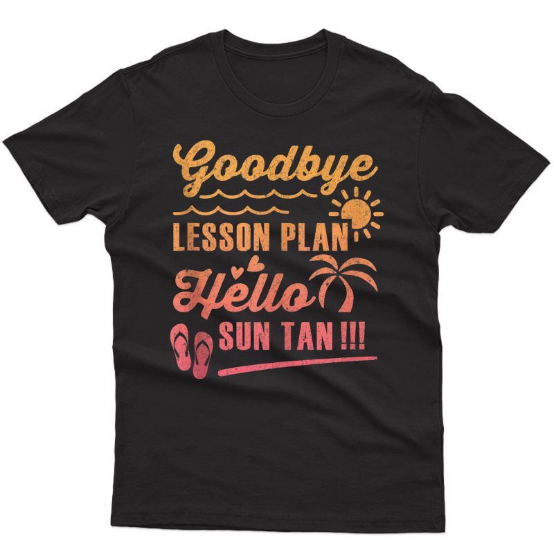 Goodbye Lesson Plan Hello Sun Tan Tea T Shirt Gift Tank Top