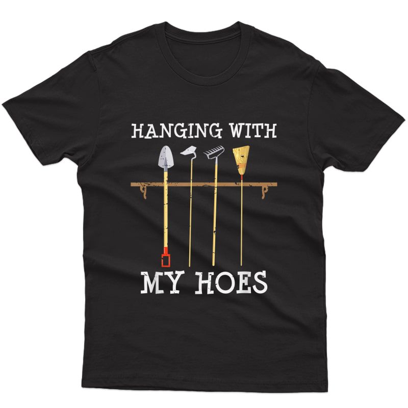 Hanging With My Hoes Shirt Funny Gardening Gift T-shirt