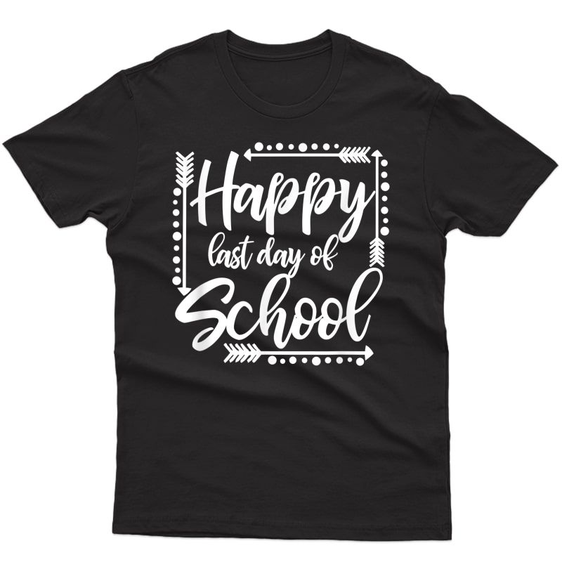 Happy Last Day Of School Funny Tea Gift School T-shirt