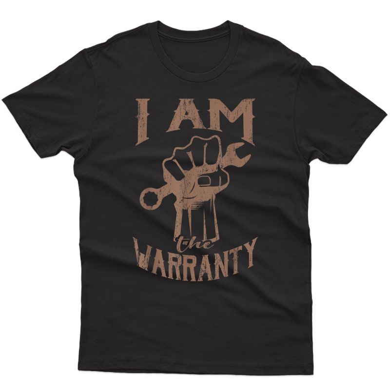 I Am The Warranty Funny Car Mechanic Muscle Car Guy T-shirt