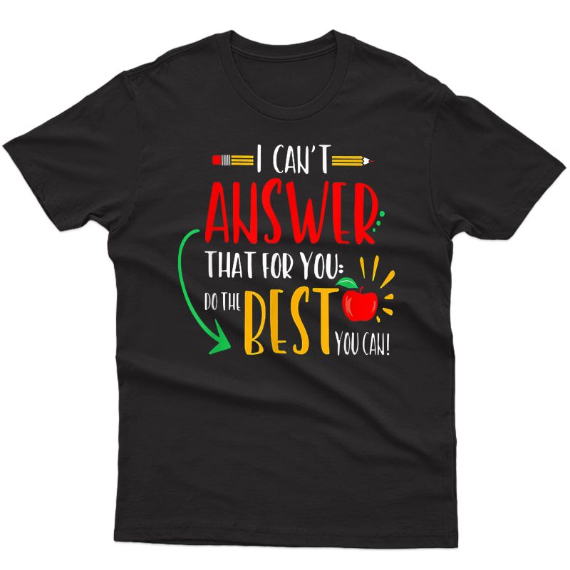 I Can't Answer That For You Do The Best You Can Tea Gift T-shirt