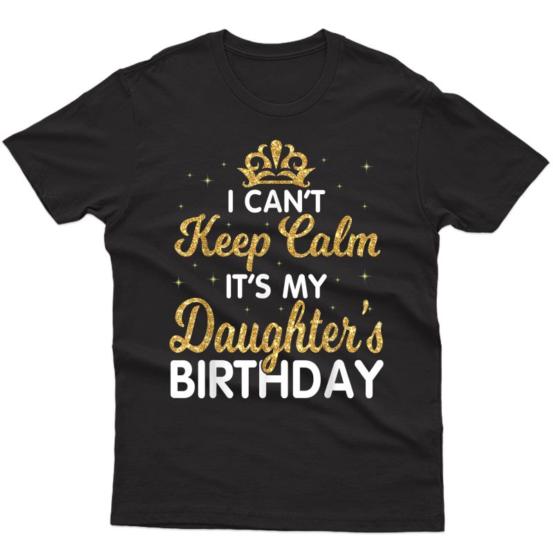 I Can't Keep Calm It's My Daughter Birthday Light Love Shirt