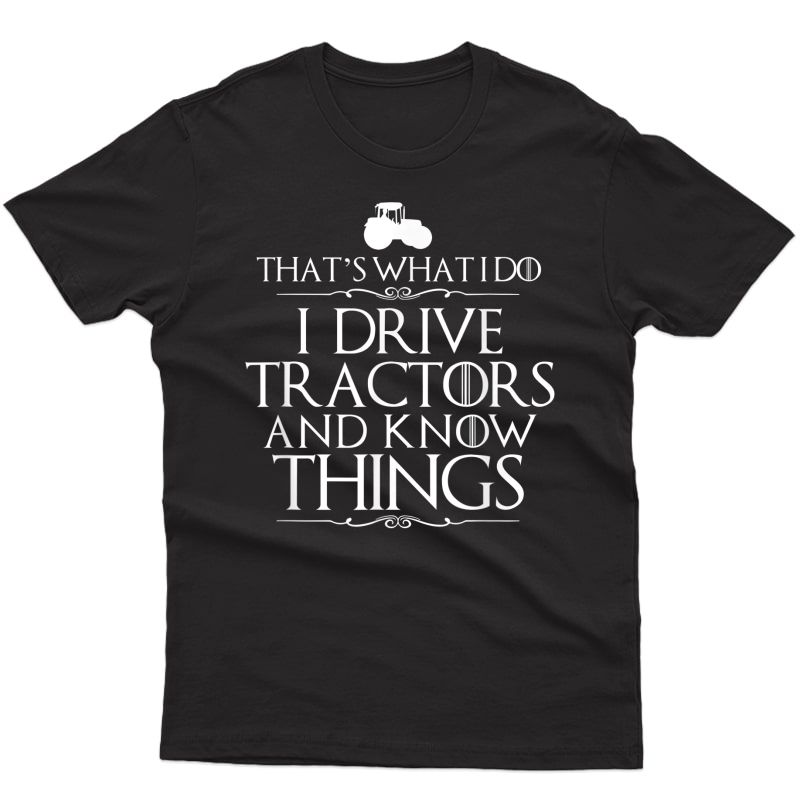 I Drive Tractors And Know Things Best T-shirts For Farmers