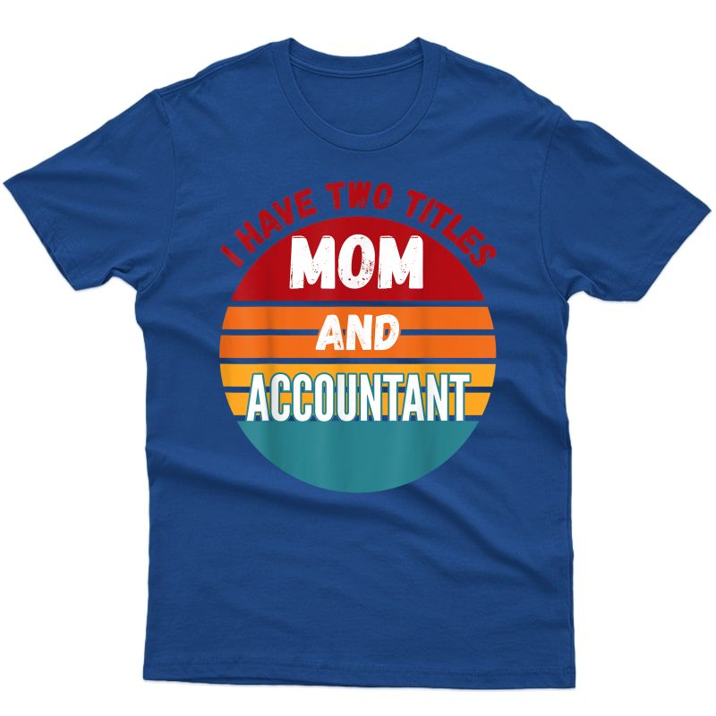 I Have Two Titles Mom And Accountant T-shirt