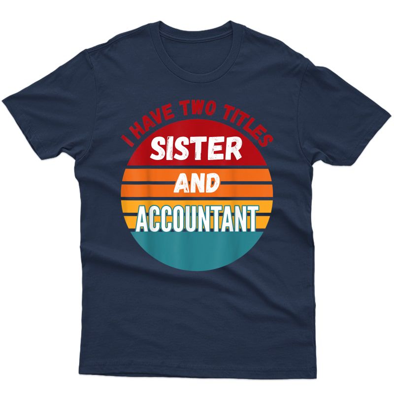 I Have Two Titles Sister And Accountant T-shirt