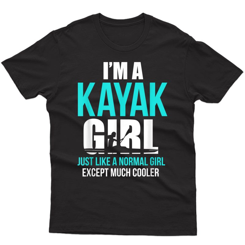 I'm A Kayak Girl Shirt | Funny Kayaking T-shirt T-shirt