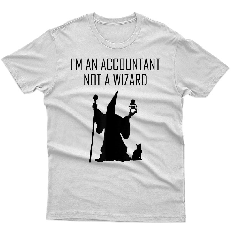 I'm An Accountant Not A Wizard T-shirt