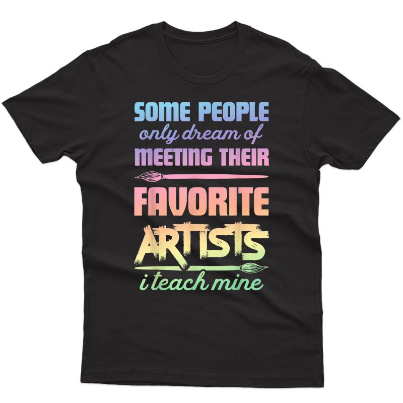 I Teach Mine T Shirt Art Tea Funny Artists Gift