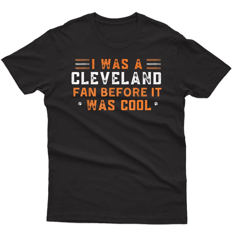 I Was A Cleveland Fan Before It Was Cool Ohio Football T-shirt