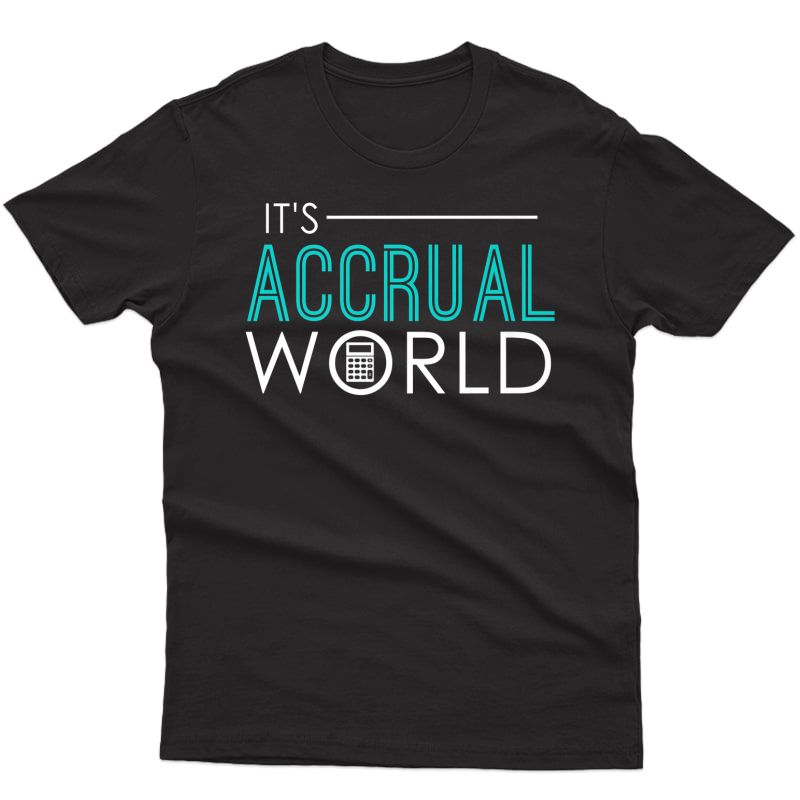 It's Accrual World Funny Accounting & Accountant Cpa Premium T-shirt