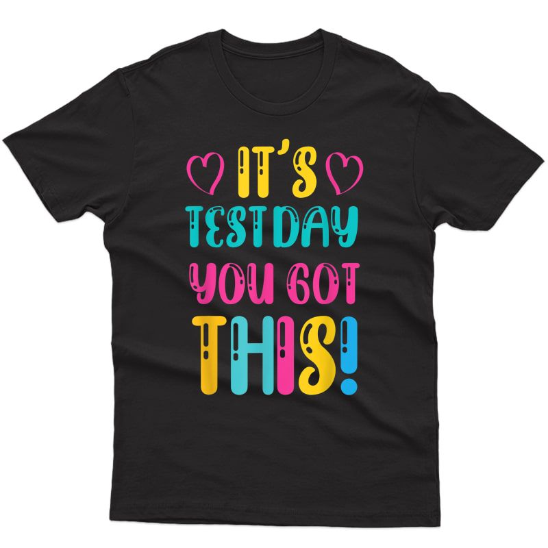 It's Test Day You Got This Funny Tea Student Testing Day T-shirt