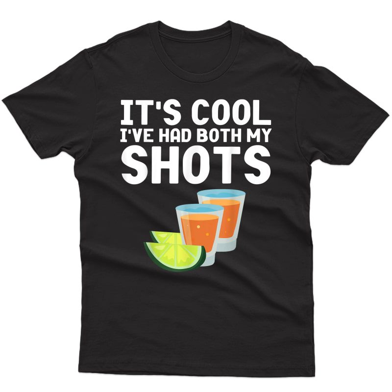 Its Cool Ive Had Both My Shots Vaccinated Shirt Tequila T-shirt