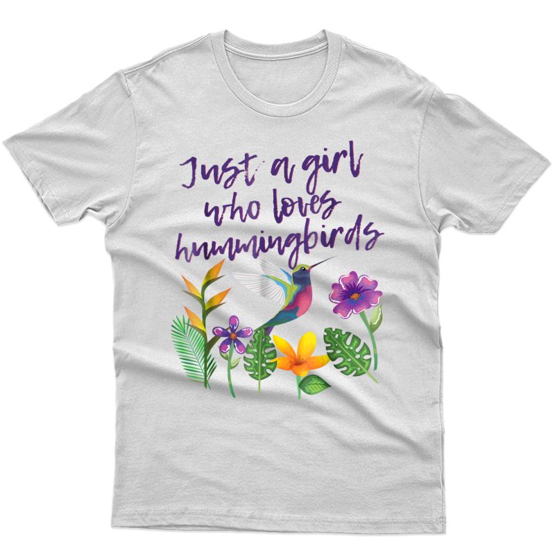 Just A Girl Who Loves Hummingbirds T-shirt Bird Wat Gift