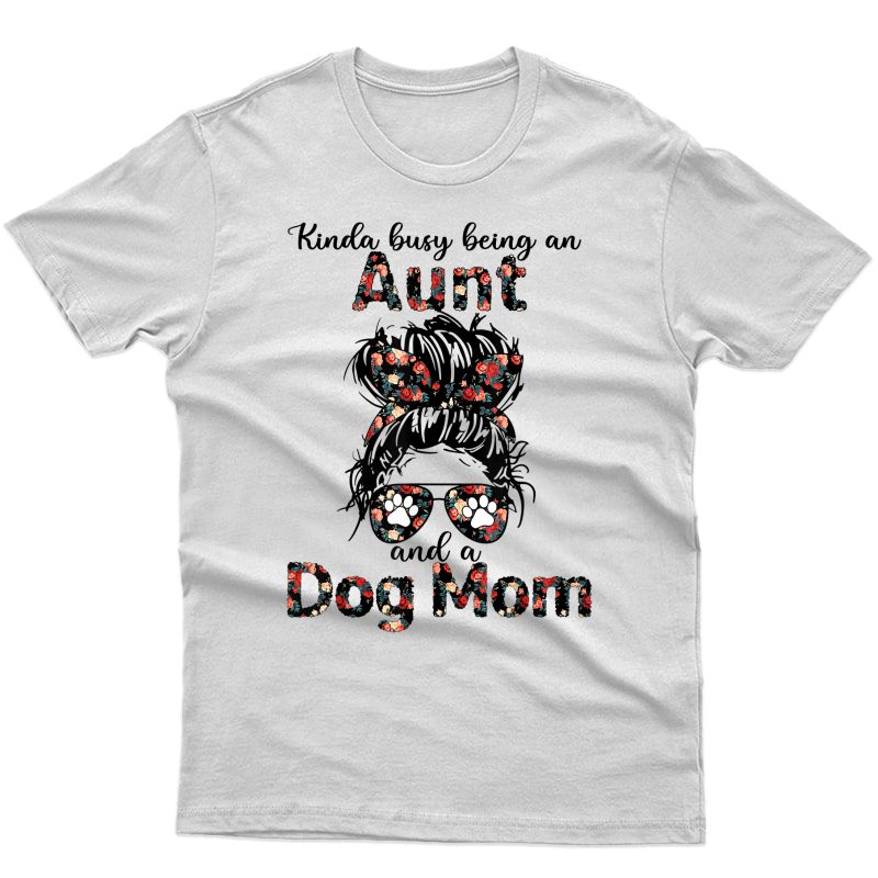 Kinda Busy An Aunt And A Dog Mom T-shirt