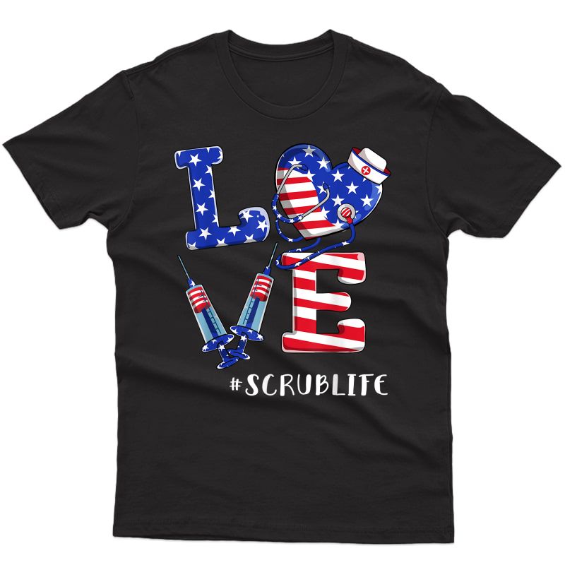 Love Scrub Life Nurse 4th Of July American Flag Patriotic T-shirt