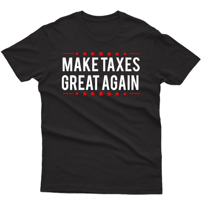 Make Taxes Great Again Shirt For Accountant Cpa