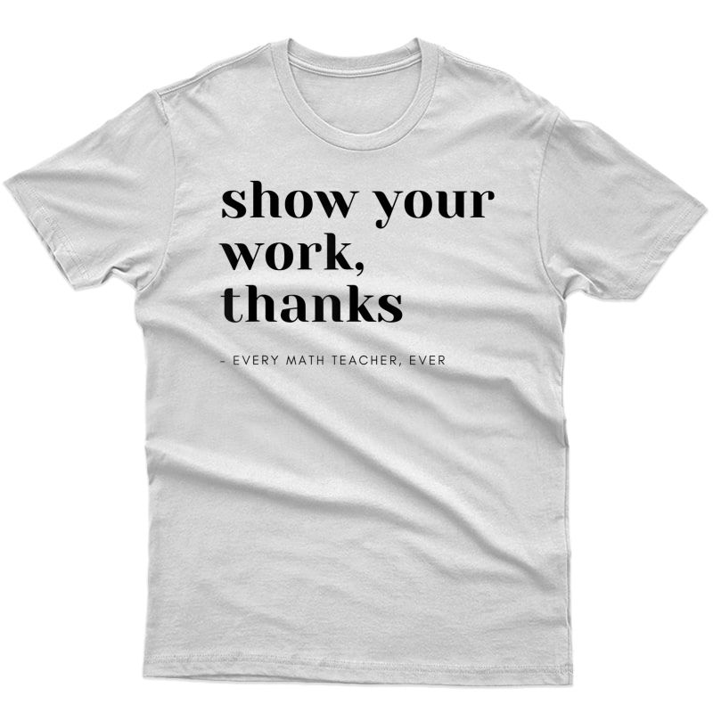 Math Tea Show Your Work T-shirt