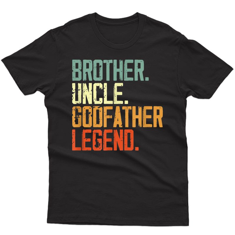 S Brother Uncle Godfather Legend Gift For Favorite Uncle T-shirt