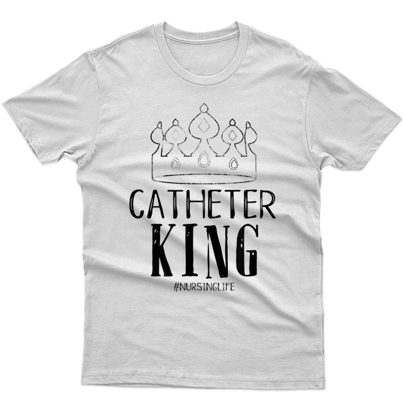 S Catheter King Male Nurse Funny Physician Graduate Nursing T-shirt