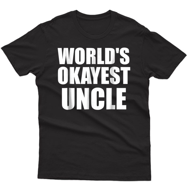 S Funny World's Okayest Uncle Tshirt For - Great Gift