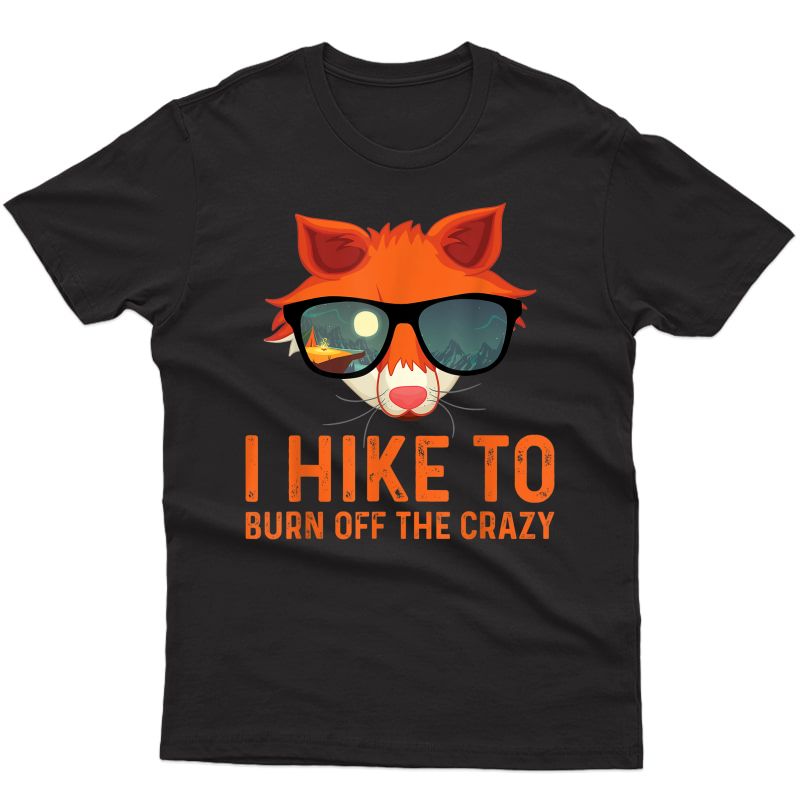 Mountain Hiking Fox Hiker Shirt I Hike To Burn Off The Crazy T-shirt