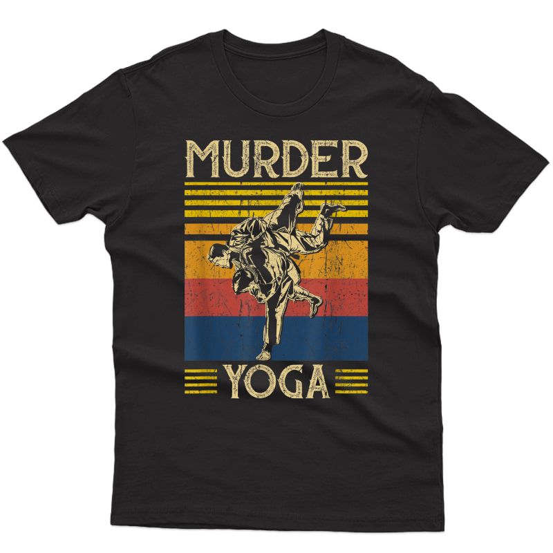 Murder Yoga Judo Bjj Brazilian Jiu Jitsu Dad Mma Wrestling T-shirt